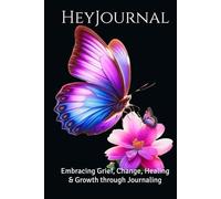 HeyJournal: Embracing Grief, Change, Healing & Growth Through Journaling.