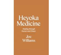 Heyoka Medicine: Healing Through Humor and Chaos