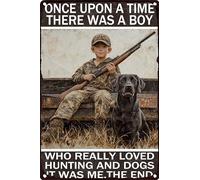 HGIEJPTIK Letrero de metal con texto en inglés Once Upon A Time There Was A Boy Who Really Loved Hunting And Dogs It Was Me The End For Home Office Yard Bearoom Cafe Wall Decor 8 x 12 pulgadas