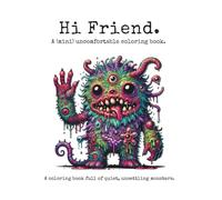 Hi Friend A (mini) Uncomfortable Coloring Book: 50+ Tiny, Awkward Monsters to Color for Adults Who Like Weirdcore, Cute Horror, and Strange Creatures