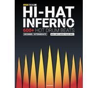 Hi-Hat Inferno - 600+ Hot Drum Beats (engl. version): Learning How to Play Drums for Beginners & Intermediate & Advanced Drummers - Drum Grooves Book incl. Free MP3 Audio Files