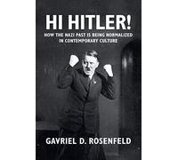 Hi Hitler!: How The Nazi Past Is Being Normalized In Contemporary Culture