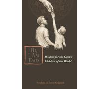 HI, I Am Dad: Wisdom for the Grown Children of the World