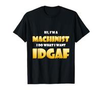 Hi I'm a Machinist I do What I Want Idgaf Funny Machinists Camiseta