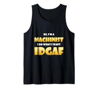 Hi I'm a Machinist I do What I Want Idgaf Funny Machinists Camiseta sin Mangas
