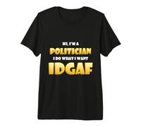 Hi I'm a Politician I do What I Want Idgaf Funny Political Camiseta Premium