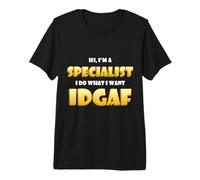 Hi I'm a Specialist I do What I Want Idgaf Funny Specialists Camiseta Premium