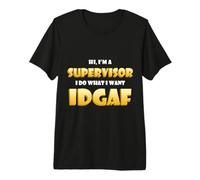Hi I'm a Supervisor I do What I Want Idgaf Funny Supervisors Camiseta Premium
