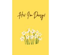 Hi! I'm Daisy! Notebook (Yellow cover),6"x9",150 pages Unlined: A hand-illustrated daisy notebook filled with encouraging words on every page - great ... or giving as a heartfelt gift to a friend