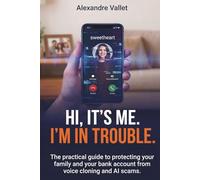 Hi, it's me. I'm in trouble: The practical guide to protecting your family and your bank account from voice cloning and AI scams.