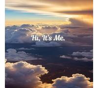 Hi! It's Me.: Messages of Love and Comfort for Those Who Have Lost a Loved One