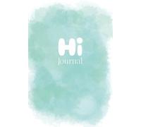 Hi Journal: A Beautiful Notebook for Self-Discovery, Mindfulness, and Daily Reflection | To Clear Your Mind, Set Goals, and Embrace Your Journey