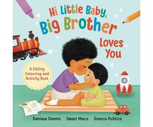 Hi Little Baby, Big Brother Loves You: A Sibling Colouring and Activity Book (I Love You Sibling Series)