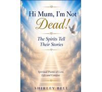 Hi Mum, I'm Not Dead: The Spirits Tell Their Stories