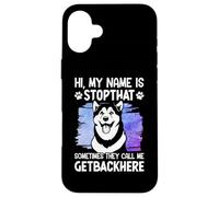 Hi, My Name Is Stopthat Sometimes They Call Me Getbackhere Carcasa para iPhone 16 Plus