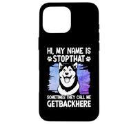 Hi, My Name Is Stopthat Sometimes They Call Me Getbackhere Carcasa para iPhone 16 Pro MAX