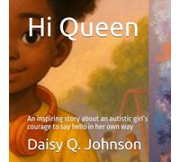 Hi Queen: An inspiring story about an autistic girl’s courage to say hello in her own way (Through Her Eyes)