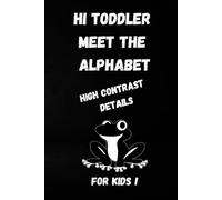 Hi Toddler Meet The Alphabet: This is the first in a series of high contrast children's books. They are designed to stimulate the child's brain to perceive more details