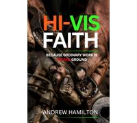 Hi-Vis Faith: Because Ordinary Work is Sacred Ground