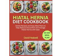 HIATAL HERNIA DIET COOKBOOK: Gentle Recipes and Easy Meal Plans to Help Reduce Discomfort and manage Hiatal Hernia with ease