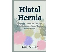 Hiatal Hernia: Symptoms, Causes, and Treatment When the Stomach Pushes Through the Diaphragm