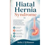 Hiatal Hernia Syndrome: Understanding Symptoms, Managing Acid Reflux, Choosing the Right Foods, and Supporting Digestive Comfort Without Overwhelm