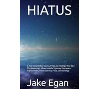 HIATUS: A True Story of War, Trauma, PTSD, and Finding a Way Back (The manuscript follows a soldier’s journey from youth, imprisonment, military service, PTSD, and recovery.)