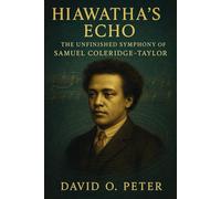 Hiawatha's Echo: The Unfinished Symphony Of Samuel Coleridge-Taylor