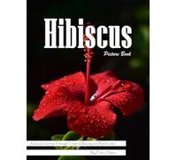 Hibiscus: A Tropical Visual Celebration of Nature's Most Exotic Flower - with a Beginner's Guide to Growing Hibiscus for Seniors, Alzheimer's Sufferers, and Garden Lovers.