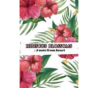 Hibiscus Blossoms: A Note From Heart: (Light Lined,Journal Note Book,Diary Gift For Friends & Family)