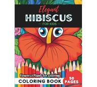 Hibiscus Coloring Book for Kids: Discover nature’s magic through 50 pages of coloring fun