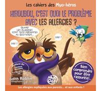 HIBOUBOU, C'EST QUOI LE PROBLÈME AVEC LES ALLERGIES ? (Les cahiers des myo-héros)