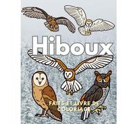 Hiboux : faits et livre de coloriage: Cahier d'activités Enfants de 2 à 16 ans (Faits sur les animaux et coloration)