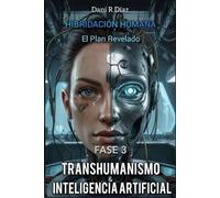 HIBRIDACIÓN HUMANA: FASE 2 Transhumanismo & Inteligencia Artificial