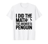 Hice los cálculos La Respuesta es Penguin Funny Camiseta