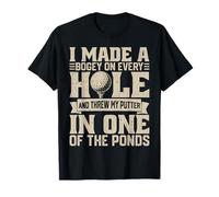 Hice un Bogey en Cada hoyo y tiré mi Putter en uno de T Camiseta
