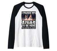 Hice una Pausa en mi Anime para Estar aquí, Este Fan Divertido de Better Be Good Camiseta Manga Raglan