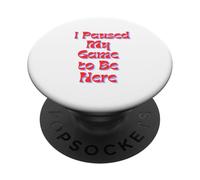 Hice una pausa en mi juego para estar aquí, esta divertida ropa para videojuegos PopSockets PopGrip Adhesivo