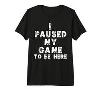 Hice una Pausa en mi Juego para Estar aquí, Juegos Divertidos para fanáticos de los Nerds para Jugadores Camiseta Premium