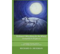 Hickman's Miscellany for the Weary, Perturb'd & Perplex'd: A melange of image and text to salve, delight and soothe the vex’d.