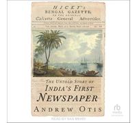 Hicky's Bengal Gazette: The Untold Story of India's First Newspaper