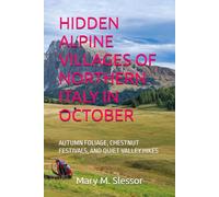 HIDDEN ALPINE VILLAGES OF NORTHERN ITALY IN OCTOBER: AUTUMN FOLIAGE, CHESTNUT FESTIVALS, AND QUIET VALLEY HIKES