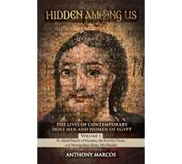 Hidden Among Us: Volume 1: The Lives of Fr. Abdel Massih of Manahra, the Fool for Christ, and Metropolitan Mena, His Disciple
