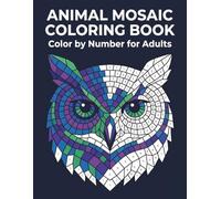 Hidden Animal Mosaics Color by Number: Animal Mosaic Coloring Book | Color by Number for Adults with Hidden Images & Relaxing Patterns