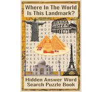 Hidden Answer Word Search Puzzle Book Where In The World Is This Landmark?: 55 Fun and Easy-to-Read Word Search Puzzles Featuring Famous Landmarks and a Hidden Location to Discover