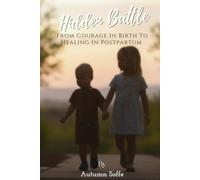Hidden Battle: From Courage In Birth To Healing In Postpartum