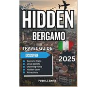 Hidden Bergamo 2025: A Complete Guide to Lombardy’s Medieval Streets, Local Cuisine, and Secret Hilltop Views
