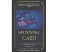 HIDDEN CASH How to Find and Free $500K-$5M+ in Trapped Liquidity: For CEOs, Boards, Private Equity, and Business Owners Whose Cash Position is Tighter Than Their EBITDA Says It Should Be