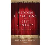 Hidden Champions of the Twenty-First Century: The Success Strategies of Unknown World Market Leaders