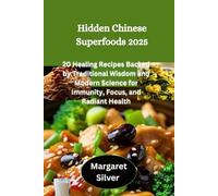 Hidden Chinese Superfoods 2025: 20 Healing Recipes Backed by Traditional Wisdom and Modern Science for Immunity, Focus, and Radiant Health